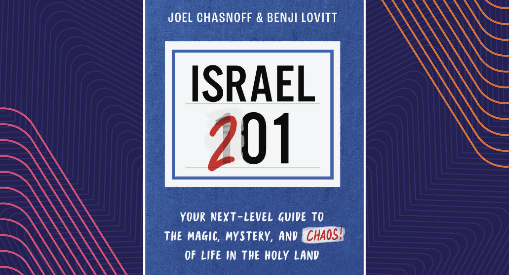 Cover of the book titled "Israel 201" by Joel Chasnoff and Benji Lovitt with the subtitle "Your Next-Level Guide to the Magic, Mystery, and Chaos! of Life in the Holy Land." Blue background with geometric patterns.