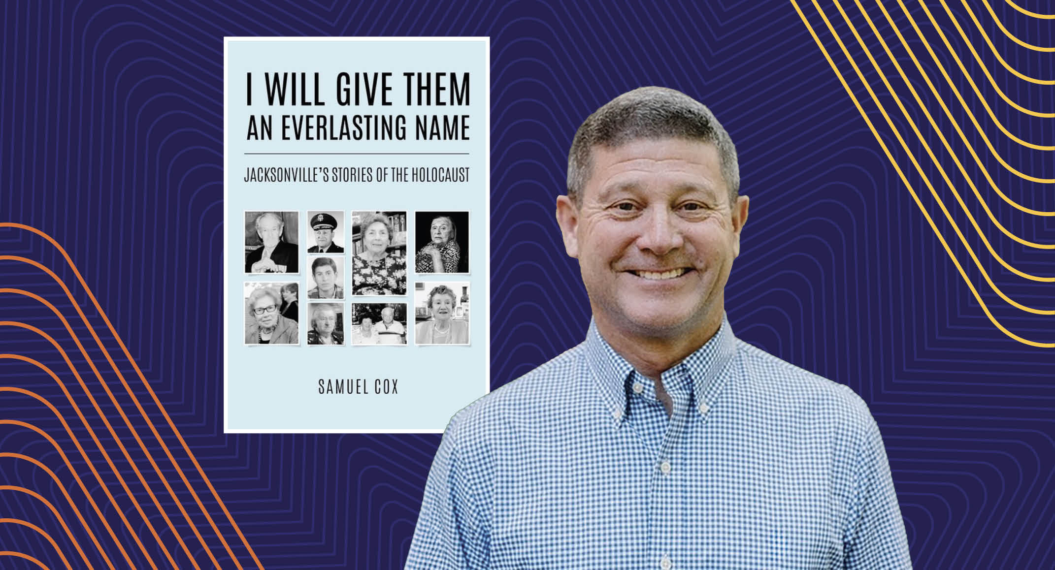 A man in a checkered shirt stands smiling in front of a book titled "I Will Give Them an Everlasting Name: Jacksonville's Stories of the Holocaust" by Samuel Cox, displayed against a blue patterned background.