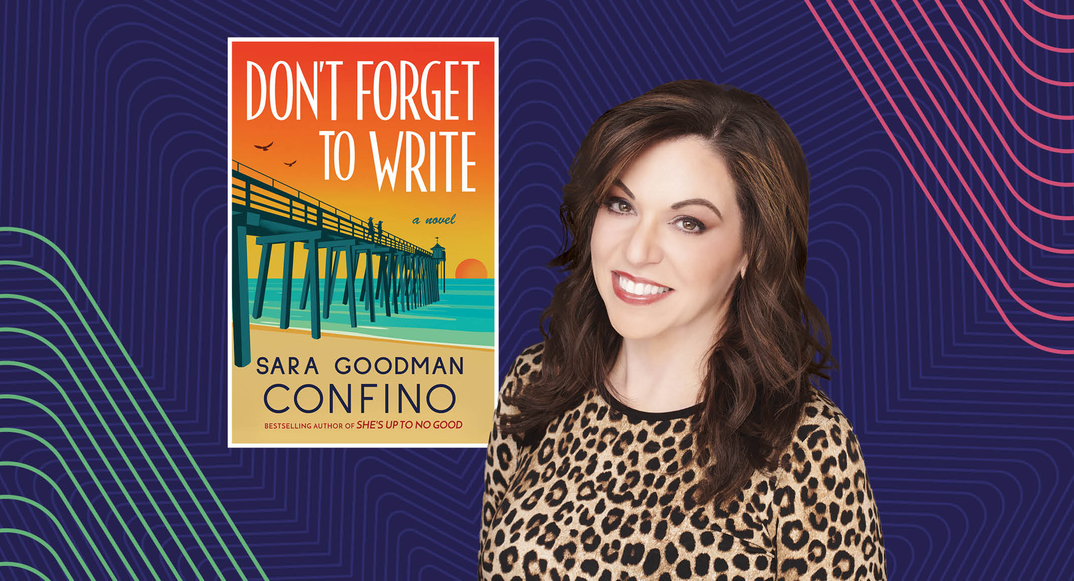 A woman with brown hair wearing a leopard print top smiles. Beside her is a book cover titled "Don't Forget to Write" by Sara Goodman Confino, featuring a pier extending over the ocean at sunset.