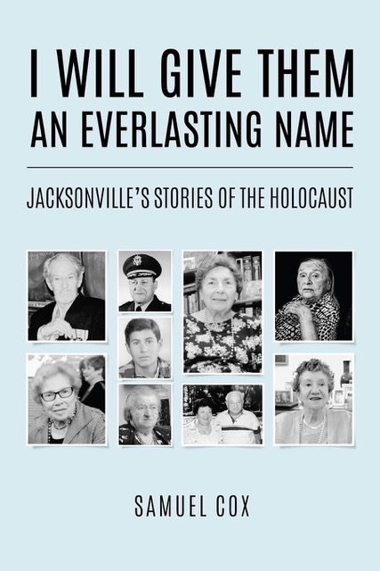 Book cover titled "I Will Give Them an Everlasting Name: Jacksonville’s Stories of the Holocaust" by Samuel Cox, featuring black-and-white photos of nine people.